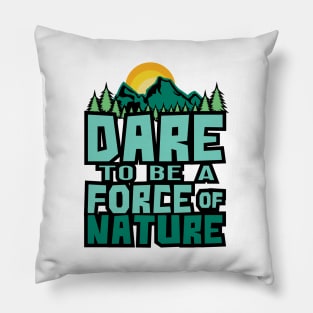 'Dare To Be A Force Of Nature' Environment Awareness Shirt Pillow