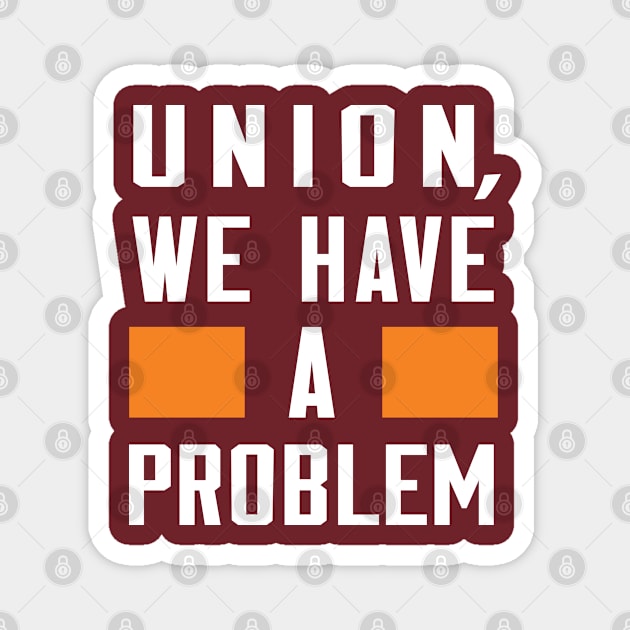 UNION, WE HAVE A PROBLEM Magnet by Greater Maddocks Studio