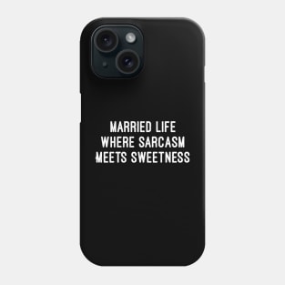 Married Life Where Sarcasm Meets Sweetness Phone Case