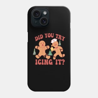 Did You Try Icing It Funny Christmas Nurse Gingerbread Phone Case