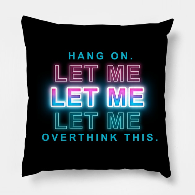 hang on let me overthink this Pillow by Sanzida Design