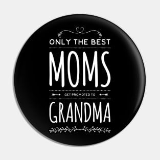 Only The Best Moms Get Promoted To Grandma, Best Mother Gift For Mom Birthday Grandmother Pin