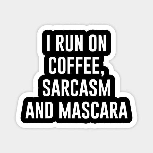 I Run On Coffee, Sarcasm And Mascara Magnet by Bhagila