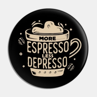 More Espresso Less Depresso. Coffee Pin