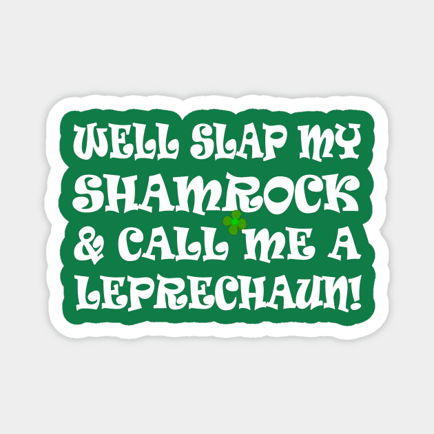 funny Irish saying slap my shamrock call me a leprechaun Magnet by pickledpossums