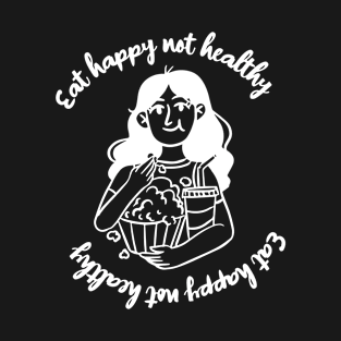 Eat happy not healthy, cute girl eating popcorn T-Shirt