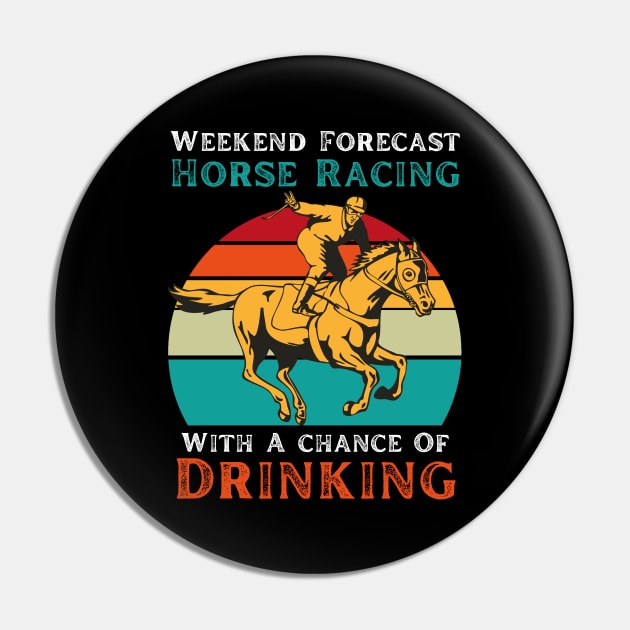 Weekend Forecast Horse Racing With A chance Of Drinking Pin by JustBeSatisfied