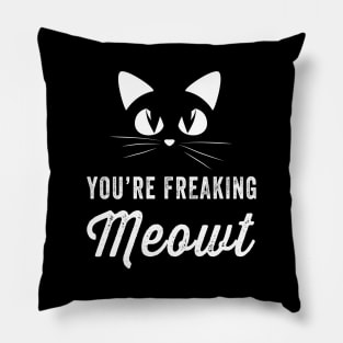 You're freaking meowt Pillow