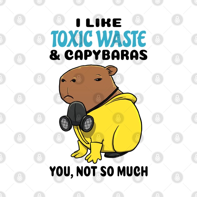 I Like Toxic Waste and Capybaras you not so much by capydays