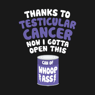 Testicular Cancer | Open a Can of Whoop Ass T-Shirt