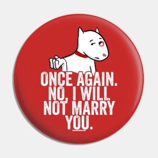 No I Will Not Marry You Pin