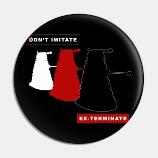 Daleks don't imitate, exterminate! Pin