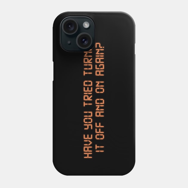 Have you tried turning it off and on again? Phone Case by tvshirts