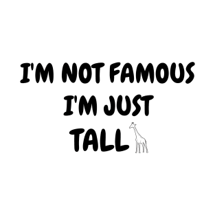 I'm not famous I am just tall T-Shirt