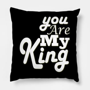 you are my king Pillow