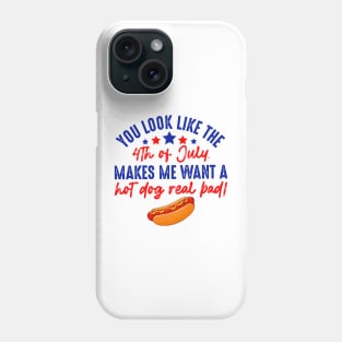 You Look Like 4th Of July Makes Me Want A Hot Dog Real Bad Phone Case