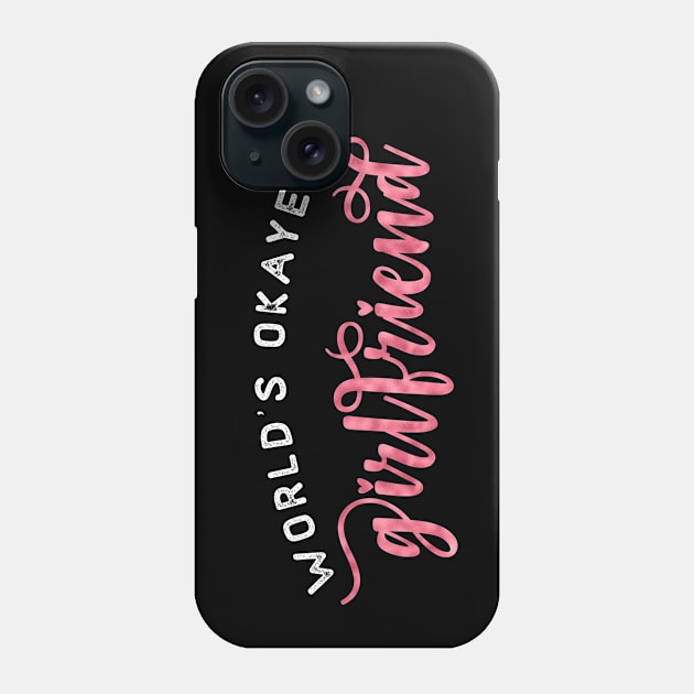 Quote-  World's Okayest Girlfriend - Gifts for Her Design Phone Case by best-vibes-only