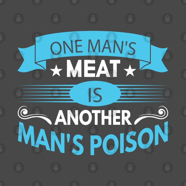 One man's meat is another man's poison by Wide Design 