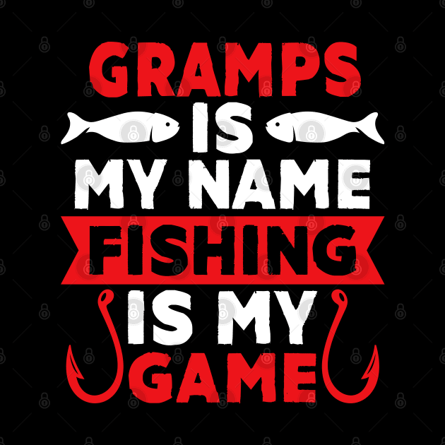 Gramps Is My Name Fishing Is My Game by MekiBuzz Graphics