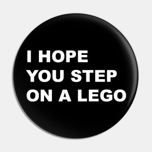 i hope you step on a lego Pin