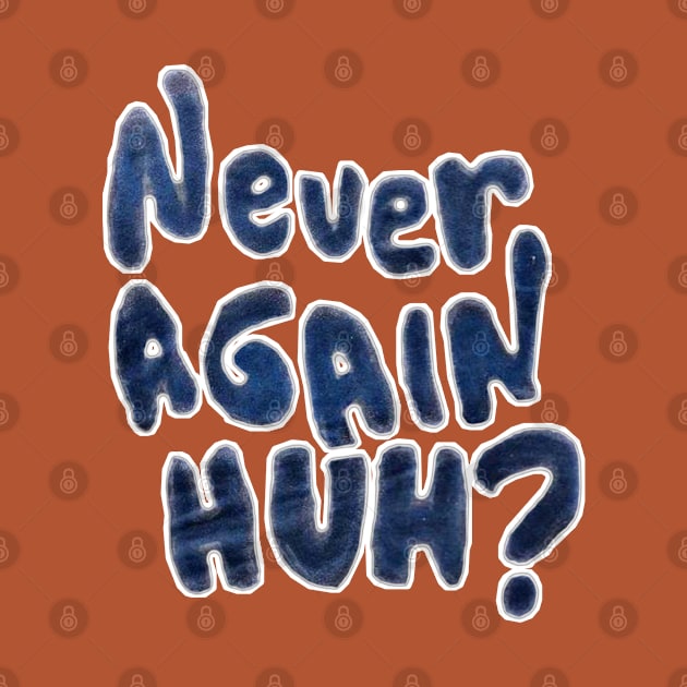 Never Again, Huh? - Back by SubversiveWare