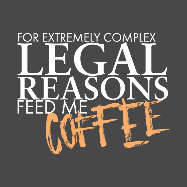 For Complex Legal Reasons Feed Me Coffee by Paper Dragons