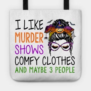I Like Murder Shows Comfy Clothes And Maybe Funny Messy Bun Tote