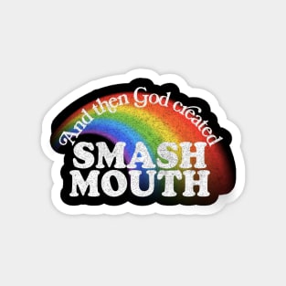 And Then God Created Smash Mouth Magnet