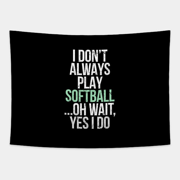 I don t always play softball Tapestry by hoopoe