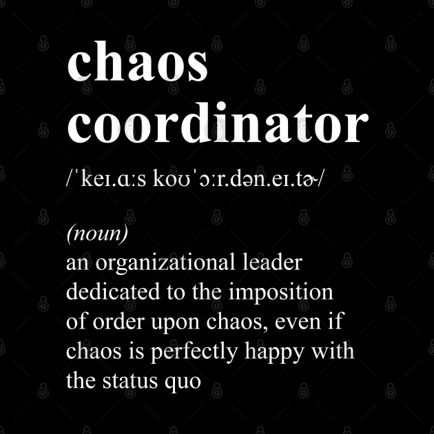 Funny Chaos Coordinator Job Title Definition by JustCreativity