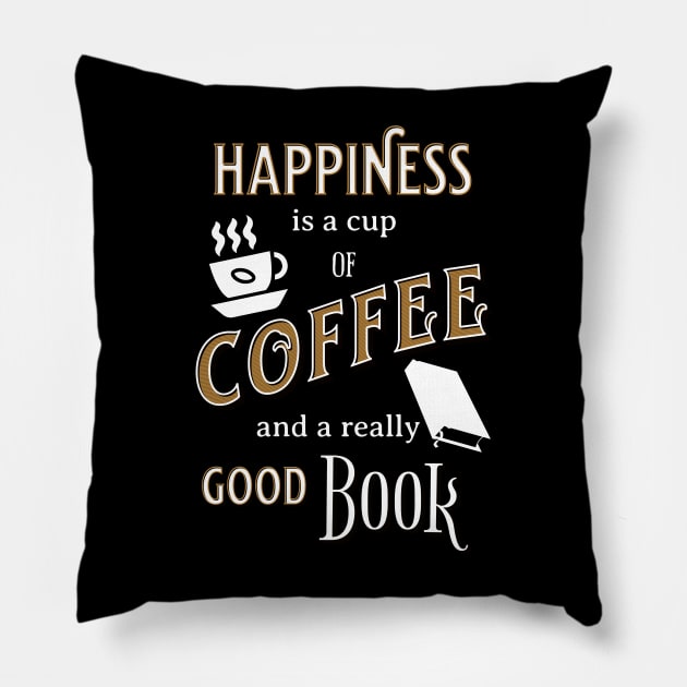 Happiness is a Cup of Coffee and a Really Good Book Pillow by TeaTimeTs