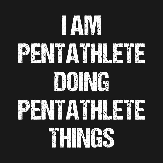 I Am Pentathlete Doing Pentathlete Things Worn Out Style by Liquids