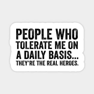 People Who Tolerate Me On A Daily Basis - Sarcastic Funny Black Font Magnet