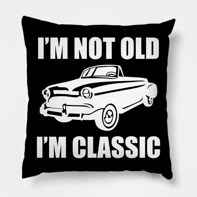 I´m Not Old I´m Classic Pillow by Dojaja