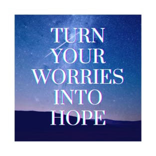 TURN YOUR WORRIES INTO HOPE T-Shirt