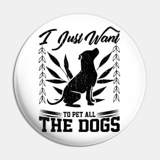 i just want to pet all the dogs design Pin