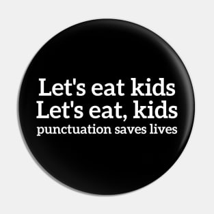 Let's eat kids, let's eat,kids punctuation saves lives T-shirt Pin