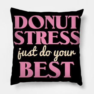 Donut Stress. Just Do Your Best. Pillow