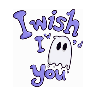 I wish I’d ghosted you T-Shirt