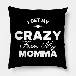 Daughter - I get my crazy from my momma Pillow