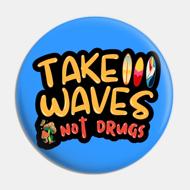 Take Waves Not Drugs Pin by Doof Nation