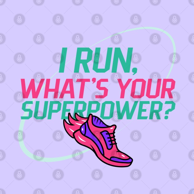 I run, what's your superpower? by ArtsyStone