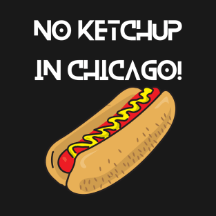 No Ketchup in Chicago T-Shirt