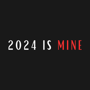 2024 is mine T-Shirt