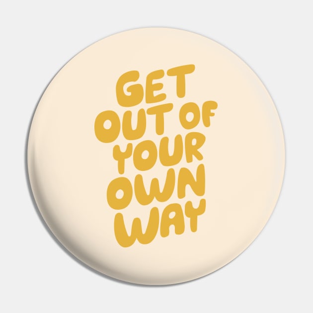 GET OUT OF YOUR OWN WAY Pin by MotivatedType