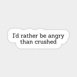 I’d rather be angry than crushed - Reneé Rapp - Too Well- Everything to Everyone Magnet