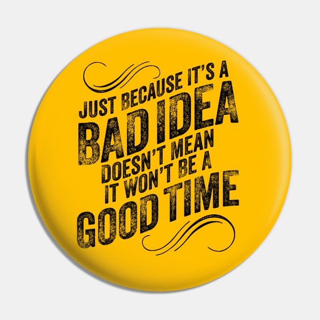 Bad Idea Good Time Pin by eBrushDesign