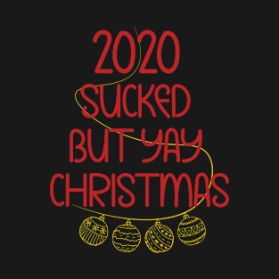 2020 sucked but yay christmas T-Shirt