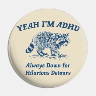 Yeah I'm ADHD, Raccoon T Shirt, Weird T Shirt, Meme T Shirt, Trash Panda T Shirt, Unisex Pin