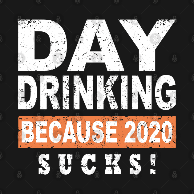 Vintage Day Drinking Because 2020 Sucks by Saymen Design